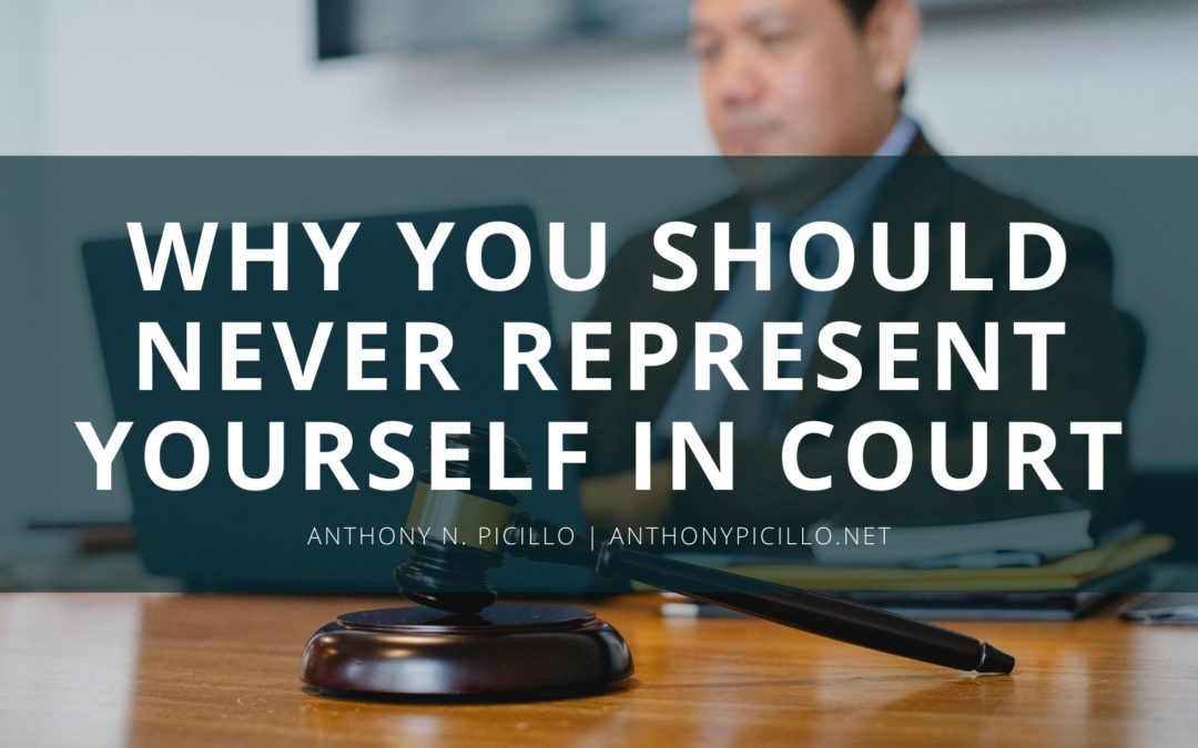 Why You Should Never Represent Yourself in Court